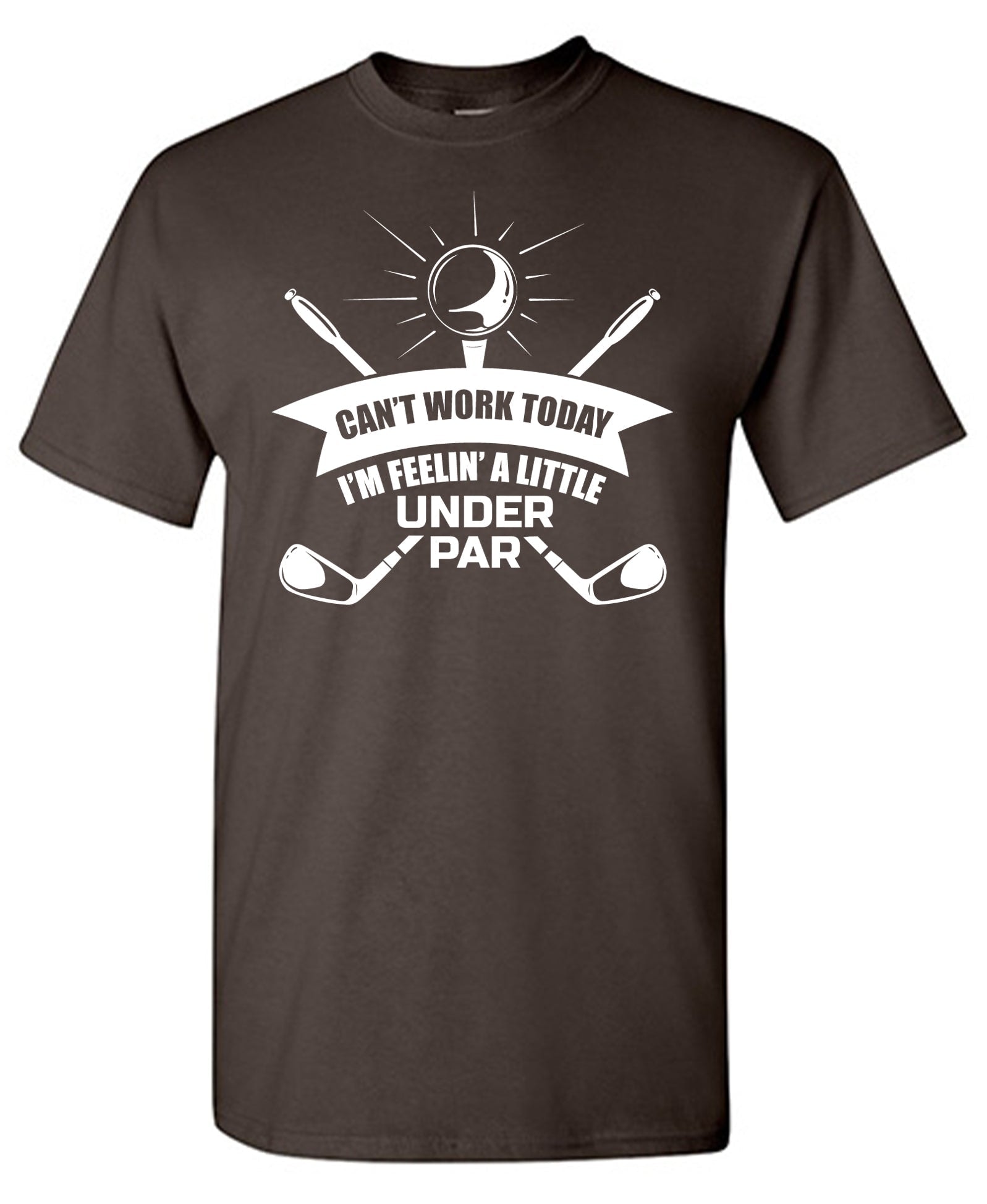 Can't Work Today I Am Feeling a Little Under Par T-Shirt
