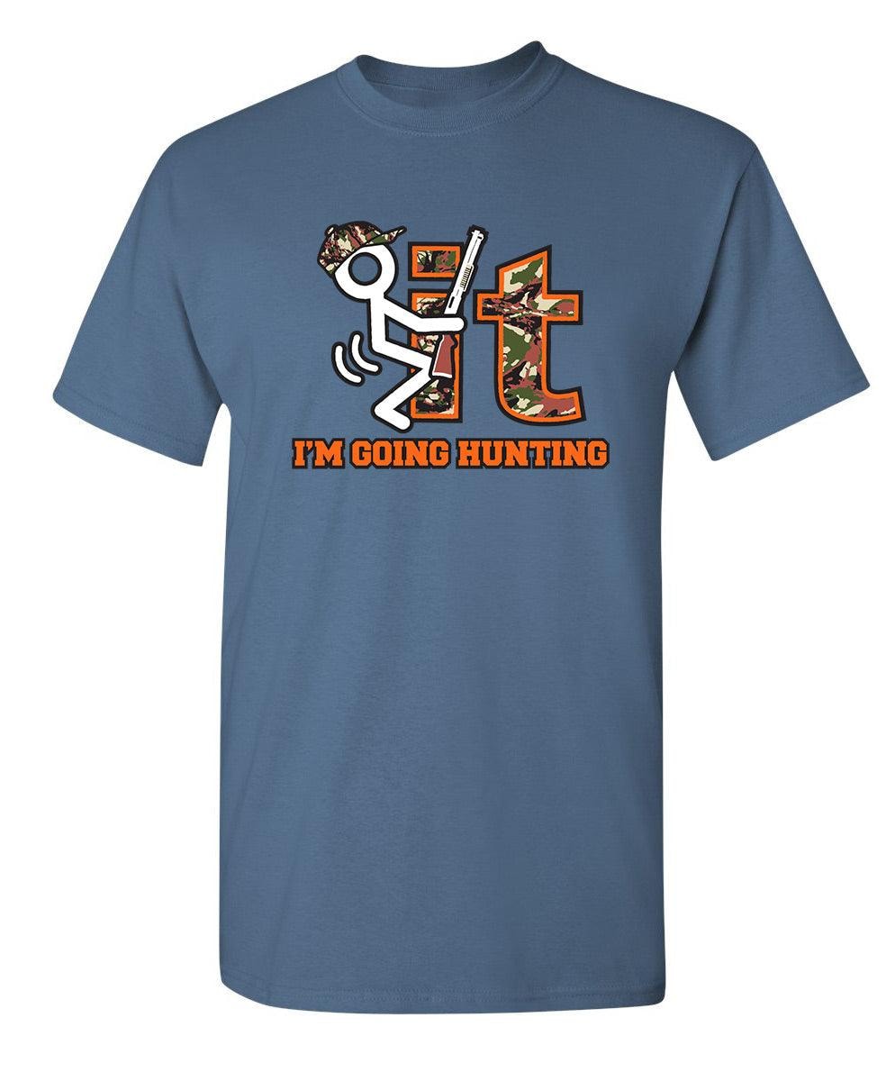 F It Im Going Hunting T-Shirt