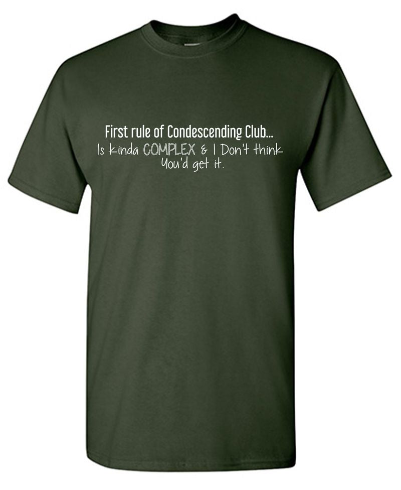 'First Rule of Condescending Club… Is kinda complex & I don’t think You'd get it' T-shirt