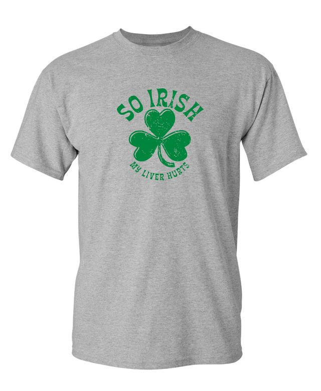 So Irish My Liver Hurts T-Shirts