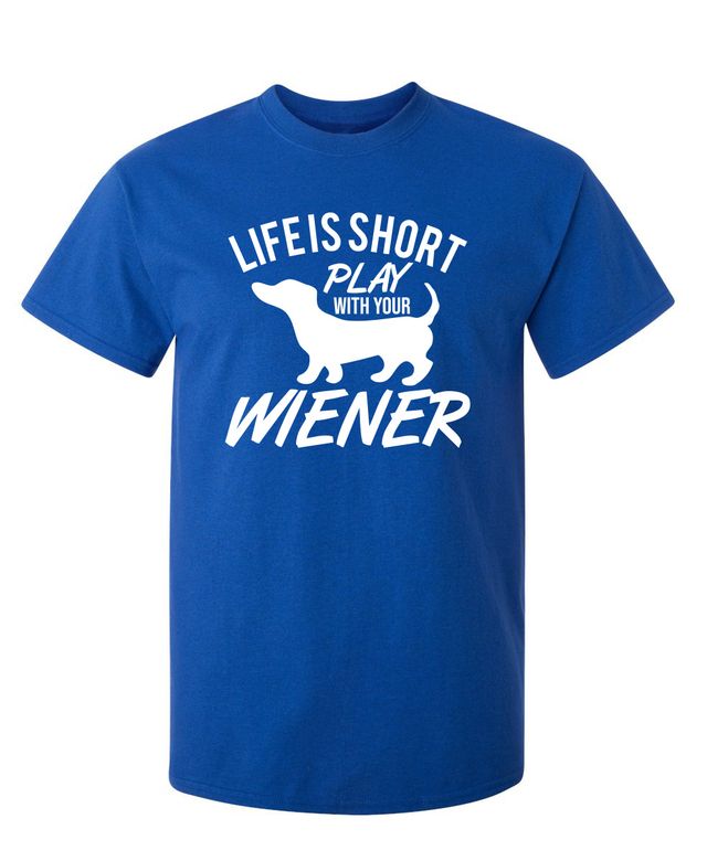 Life Is Short Play With Your Wiener