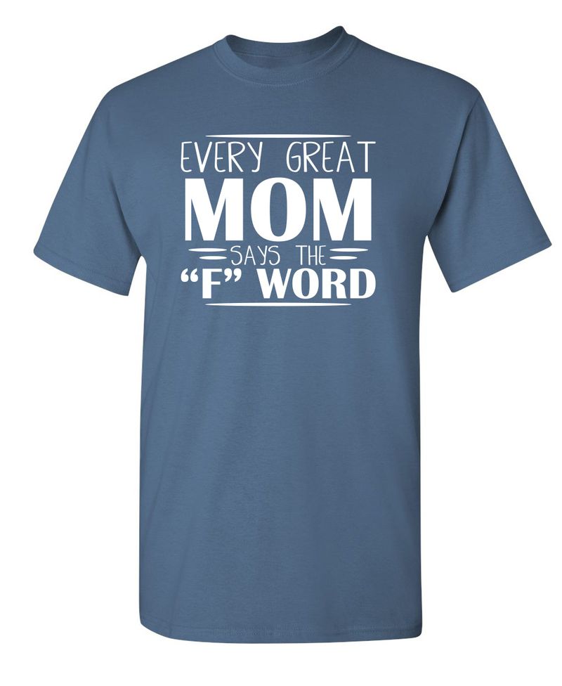 Every Great Mom Says The "F" Word T-Shirt