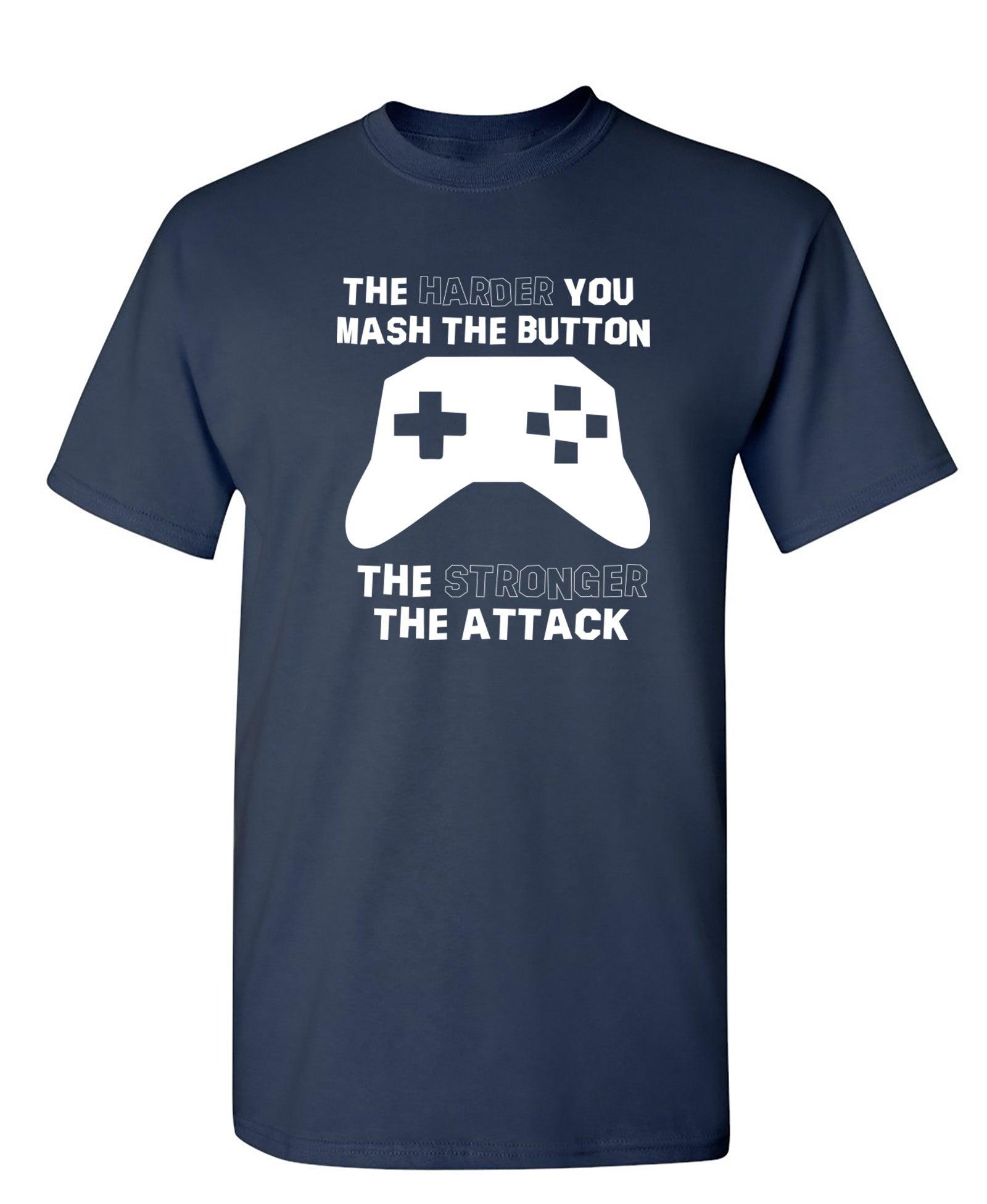 The Harder You Mash The Button The Stronger The Attack T-Shirt