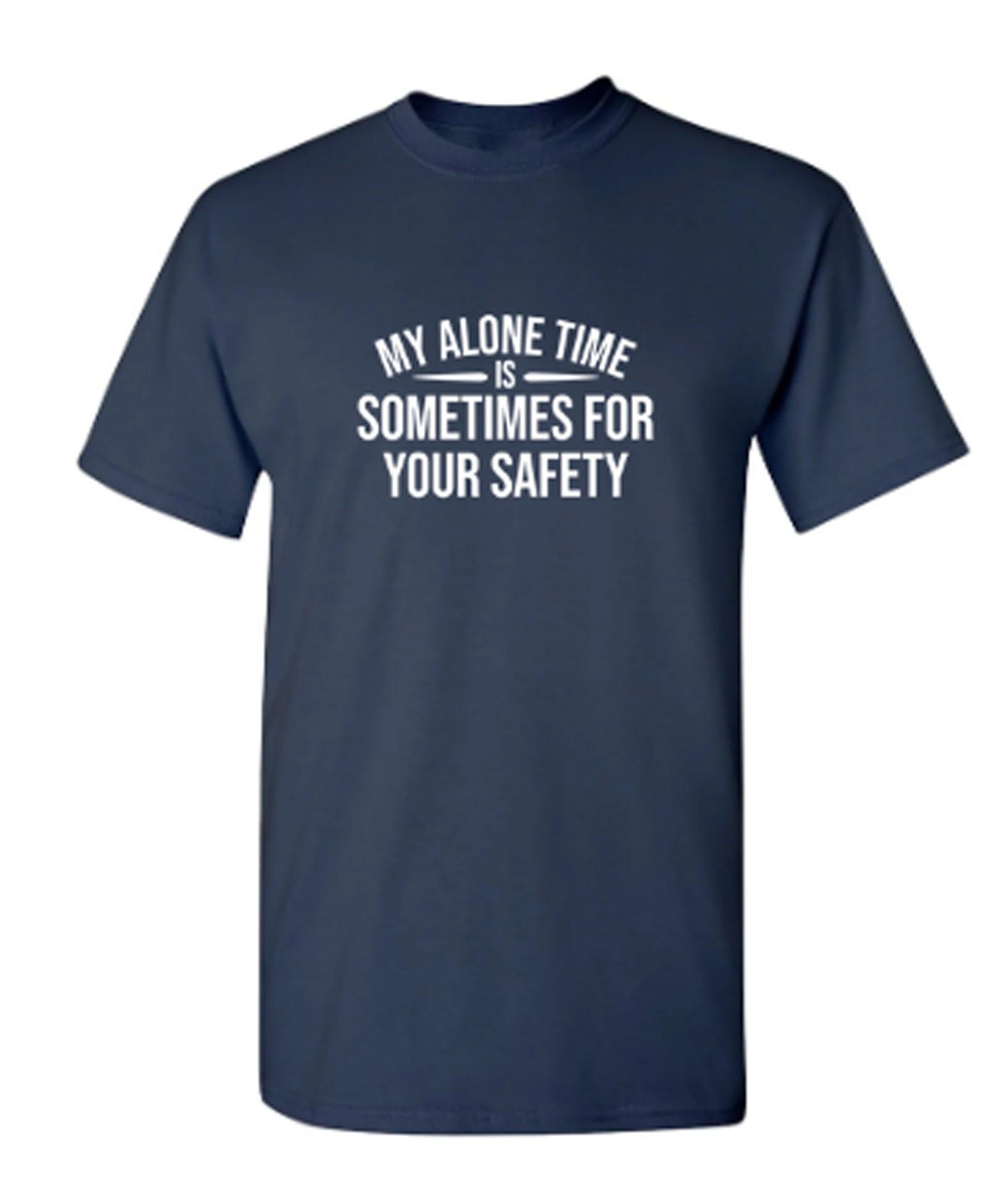 My Alone Time Is Sometimes For Your Saftey
