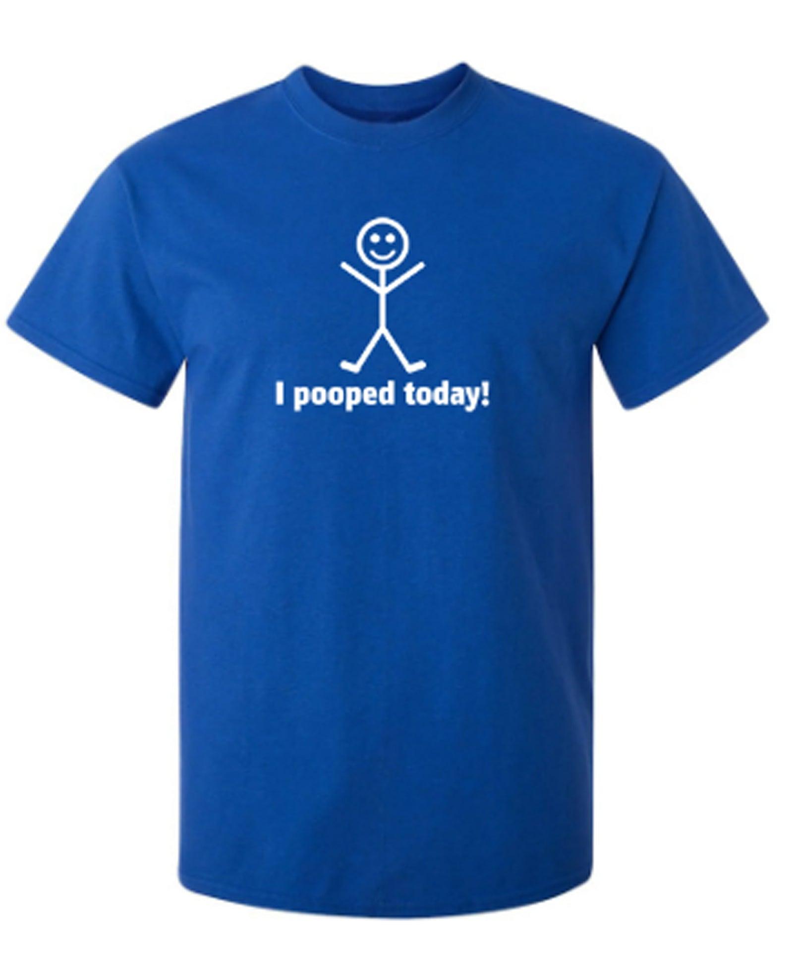 I Pooped Today Shirt