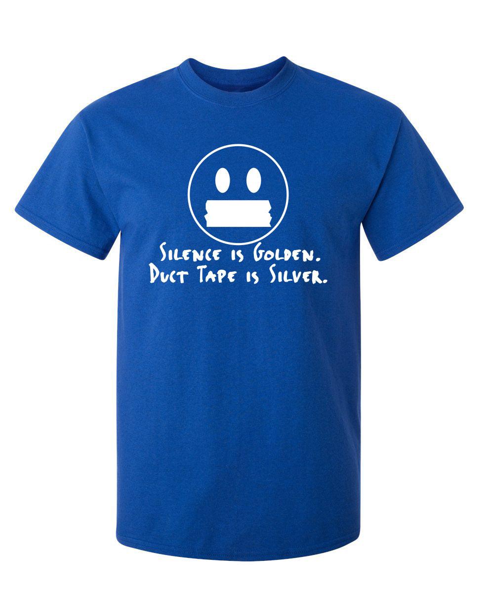 Silence Is Golden Duct Tape Is Silver T-Shirt