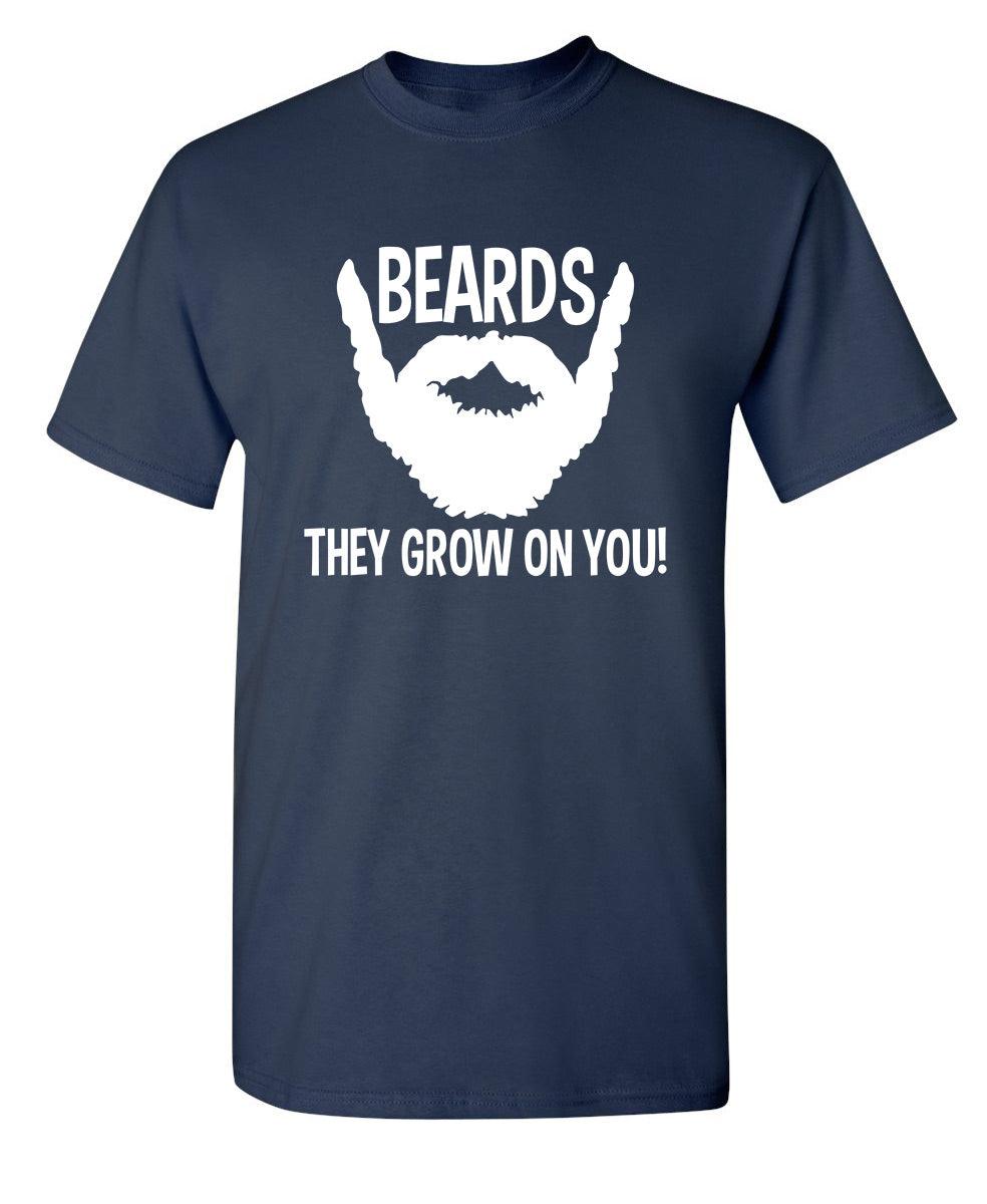 Beards They Grow On You T-Shirt
