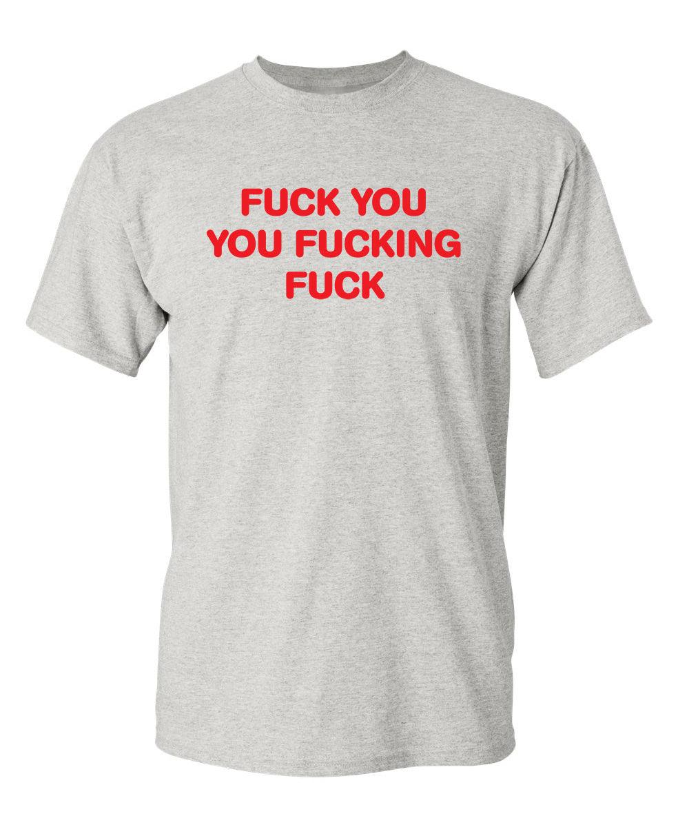 Fuck You You Fucking Fuck T-Shirt