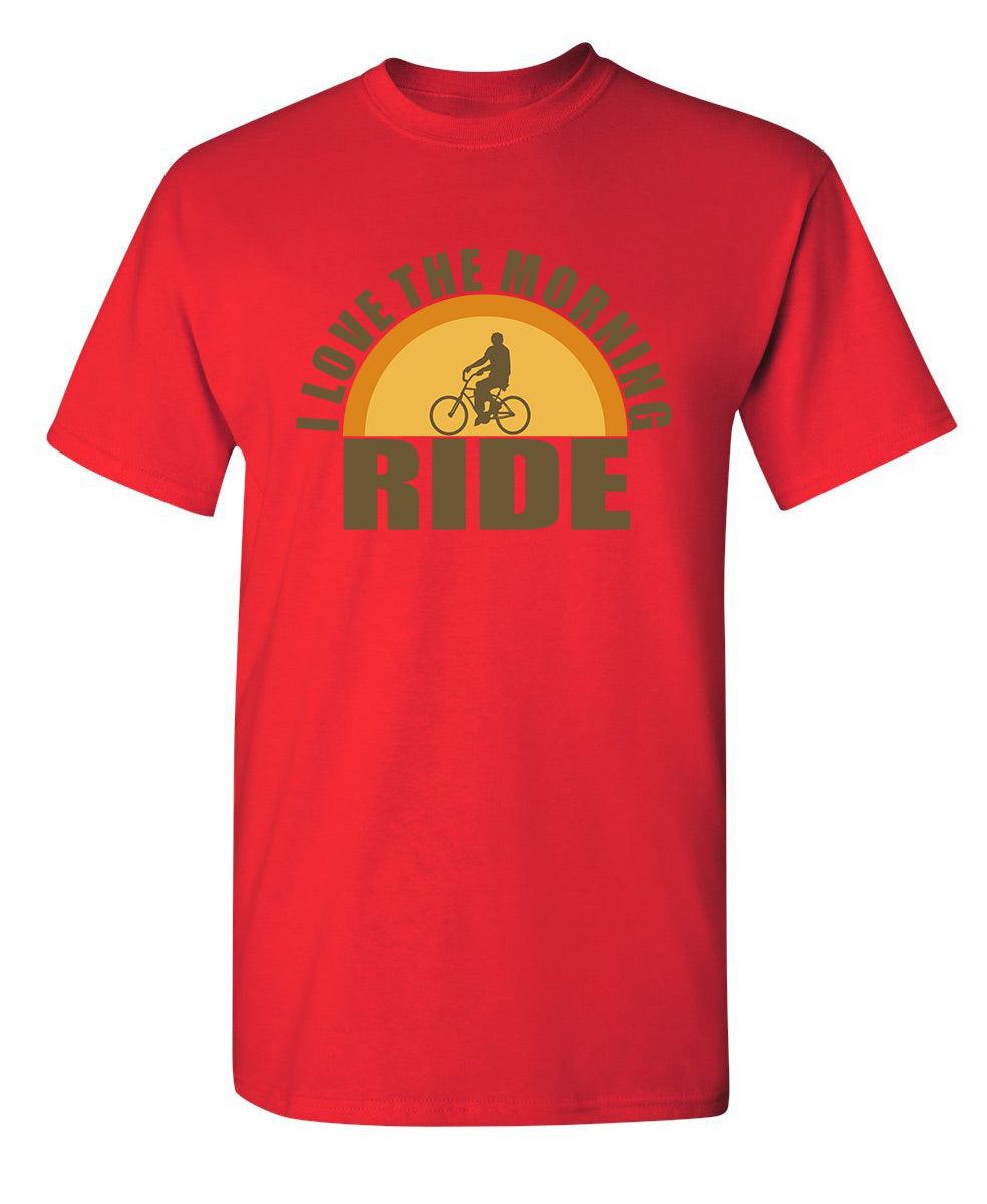 I Love The Morning Ride  T-Shirt