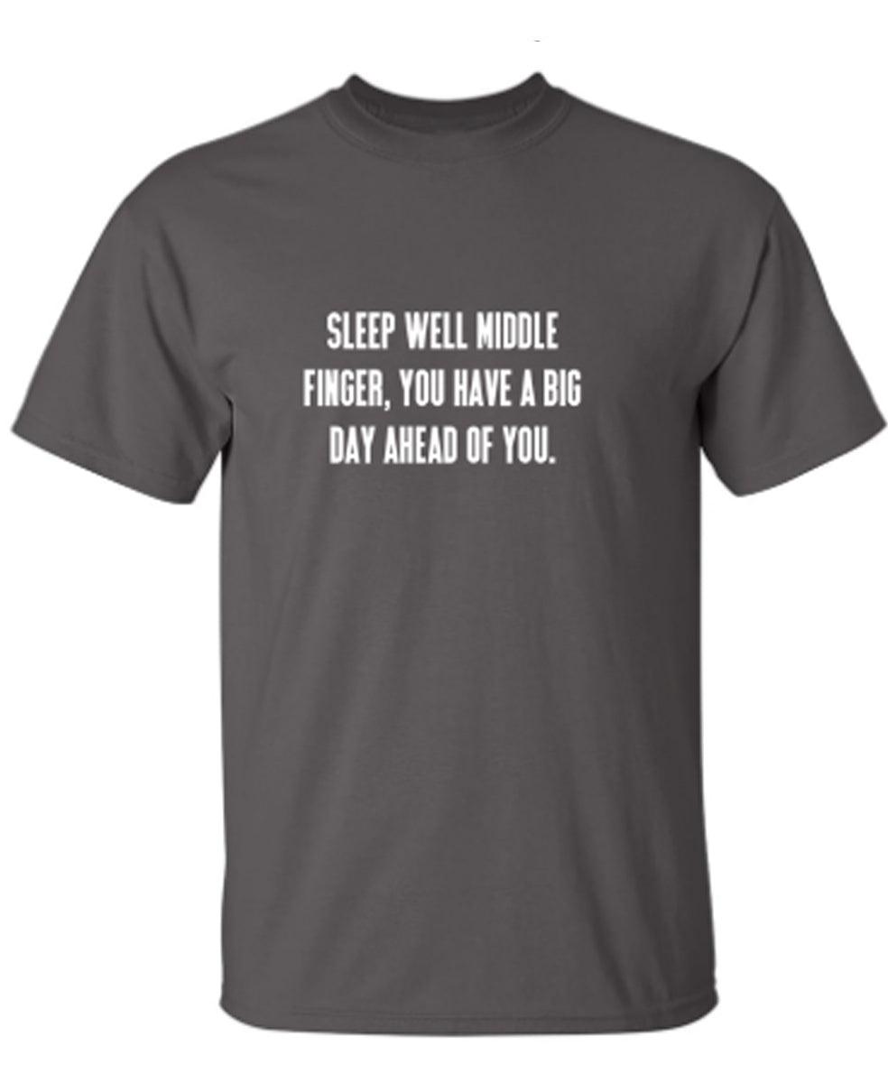 Sleep Well Middle Finger You Have A Big Day Ahead Of You T-Shirt
