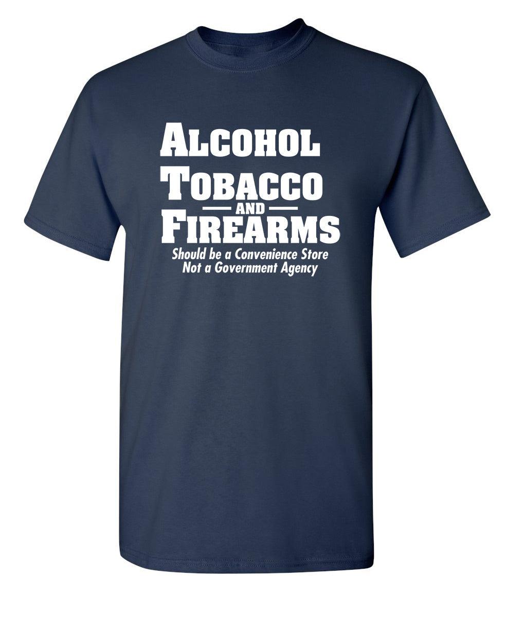 Alcohol, Tobacco and Firearms Should Be A Convenience Store T-Shirt