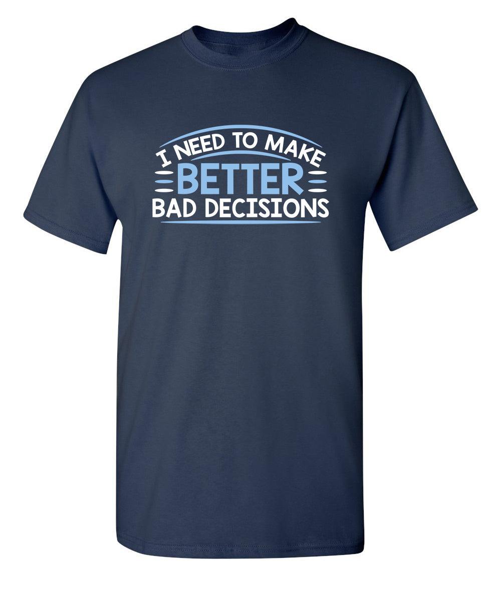 I Need To Make Better Bad Decisions