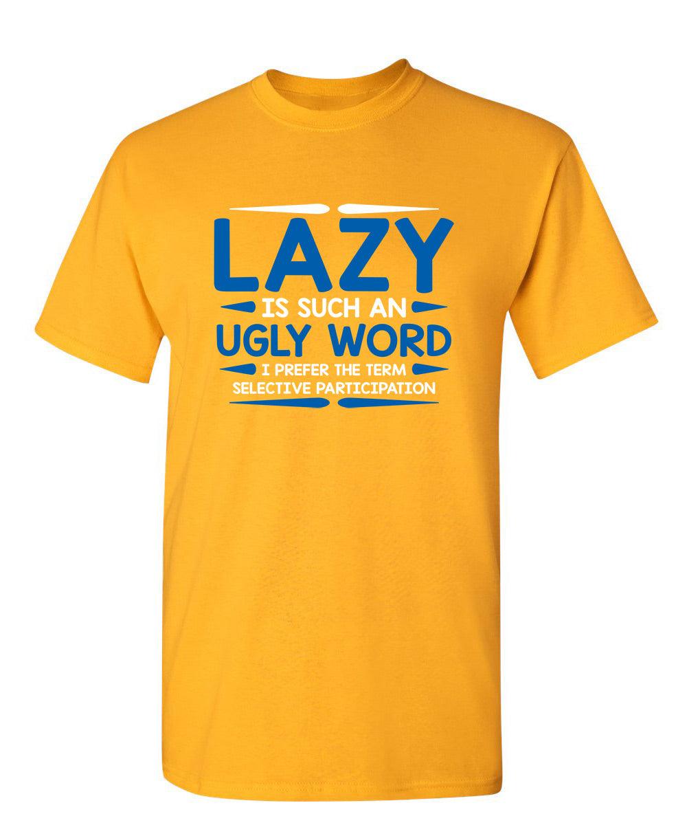 Lazy Is Such An Ugly Word I Prefer Selective Participation