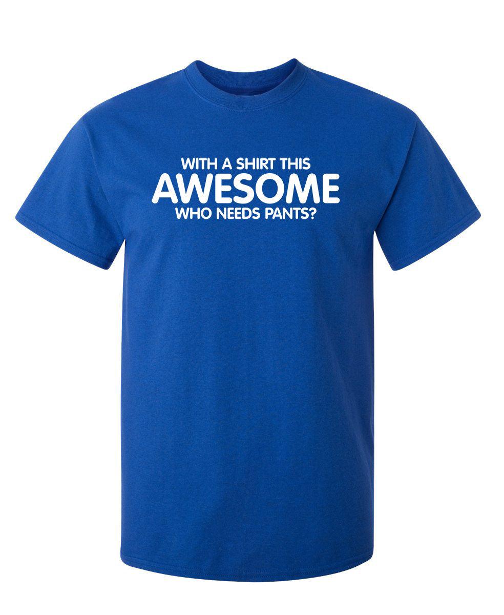With A Shirt This Awesome, Who Needs Pants