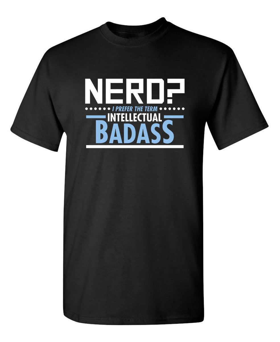 Nerd I Prefer The Term Intellectual Badass