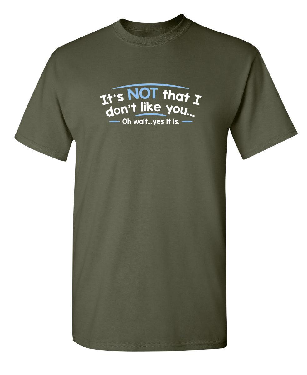 It's Not That I Don't Like You...Oh Wait...Yes It Is