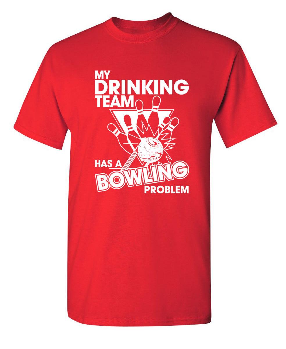 My Drinking Team Has A Bowling Problem T-Shirt