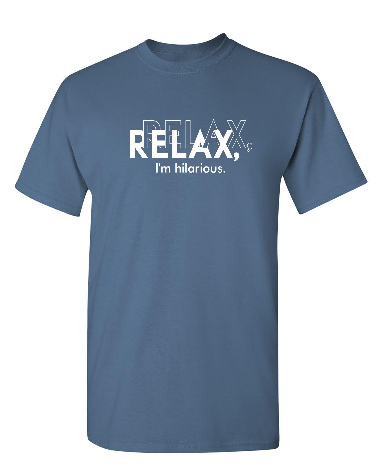 Relax, I'm Hilarious T-Shirt