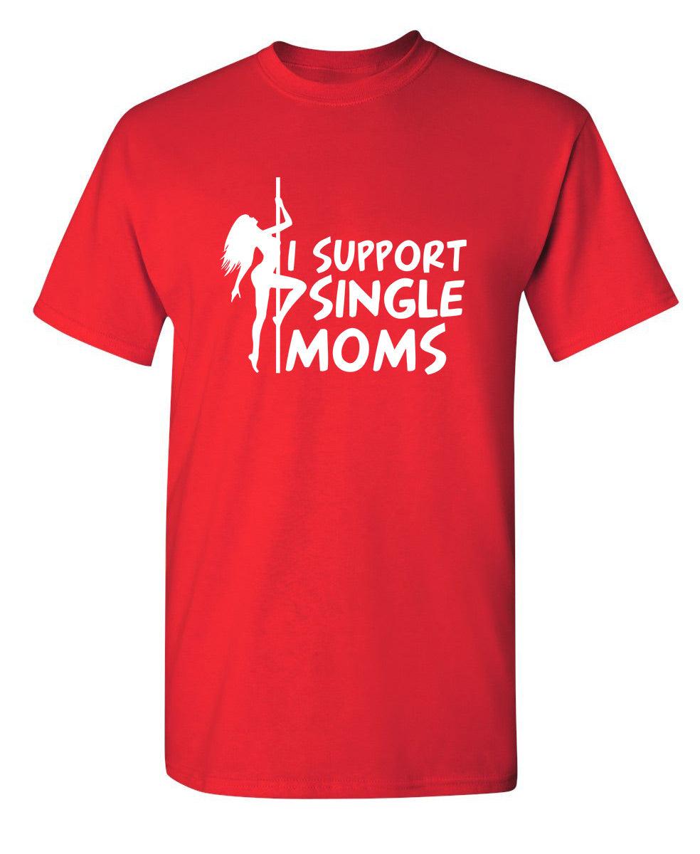 I Support Single Moms T-Shirt