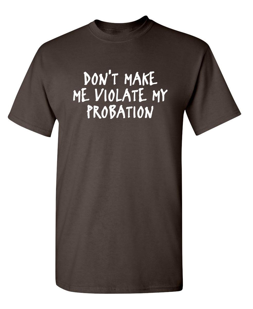 Don't Make Me Violate My Probation