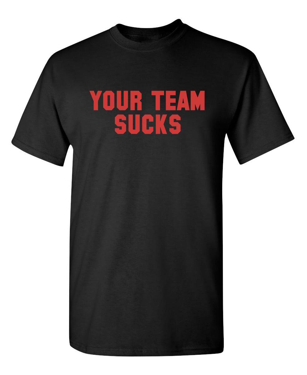 Your Team Sucks T-Shirts