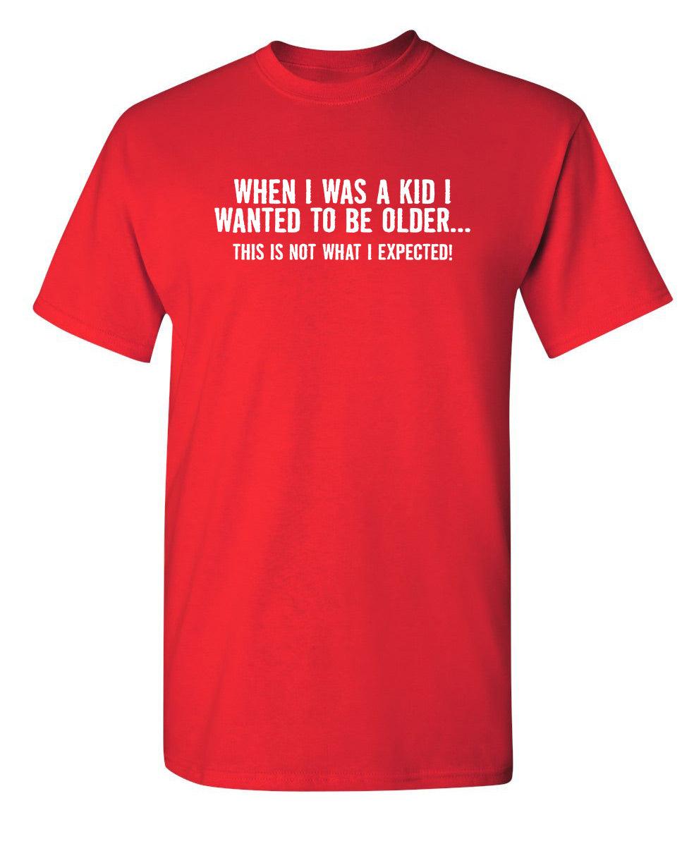 When I Was A Kid This Is Not What I Expected T-Shirt