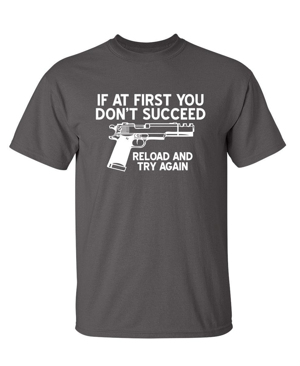 If At First You Don't Reload And Try Again T-Shirt