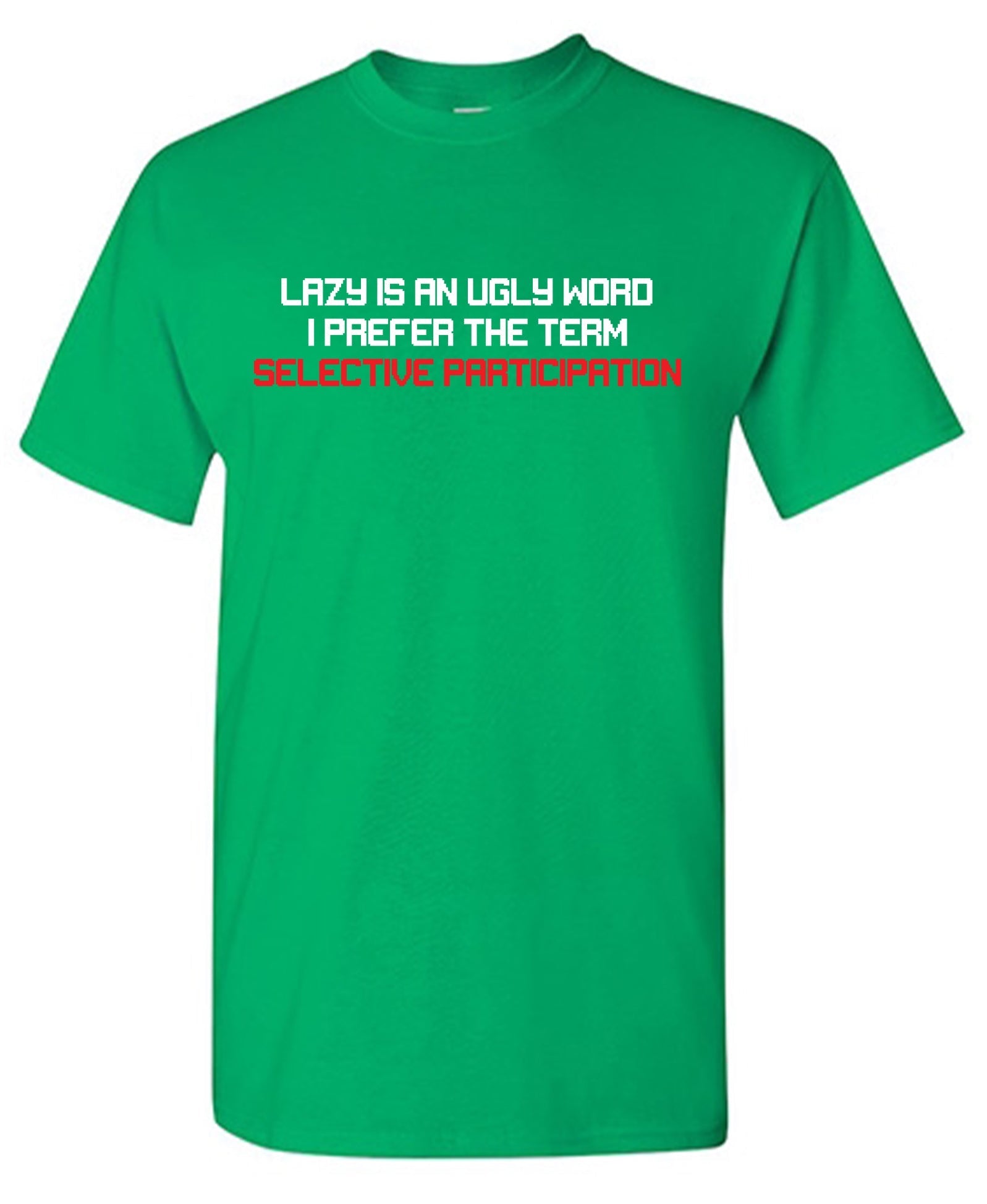 Lazy is an Ugly Word, I prefer the Term Selective Participation T-Shirt