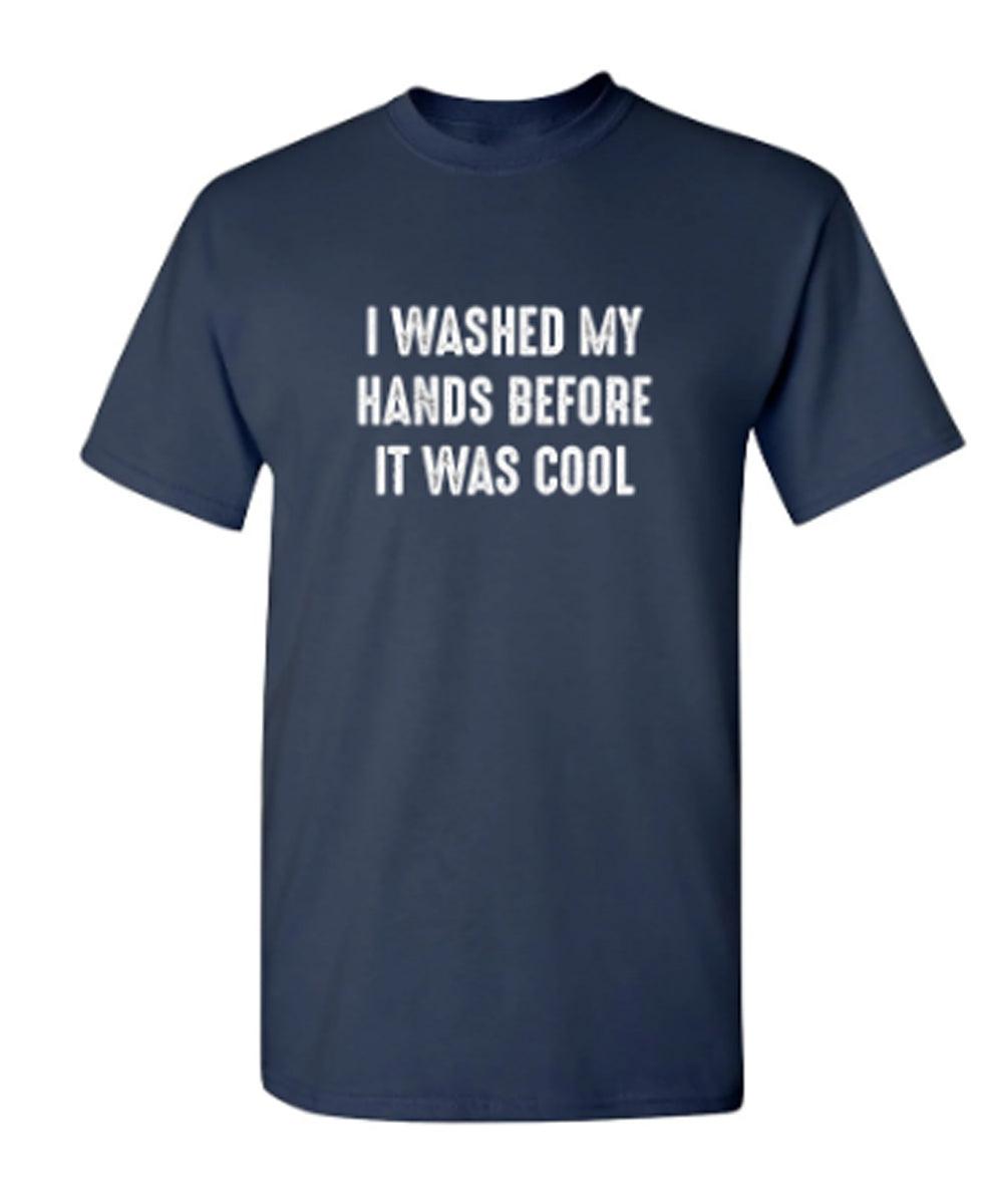 I Washed My Hands Before It Was Cool