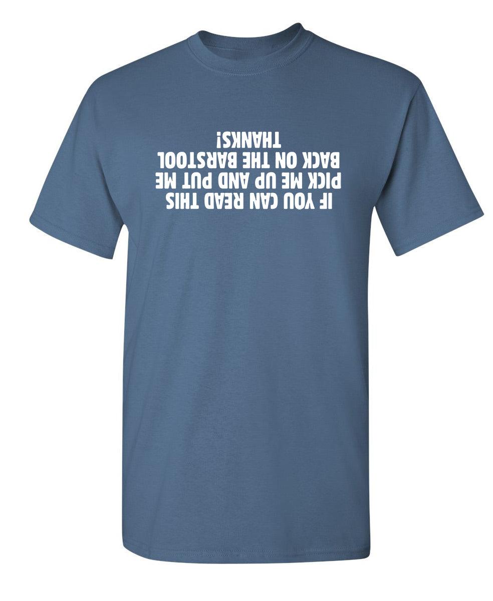 If You Can Read This Pick Me Up And Put Me Back On The Barstool. Thanks! T-Shirt