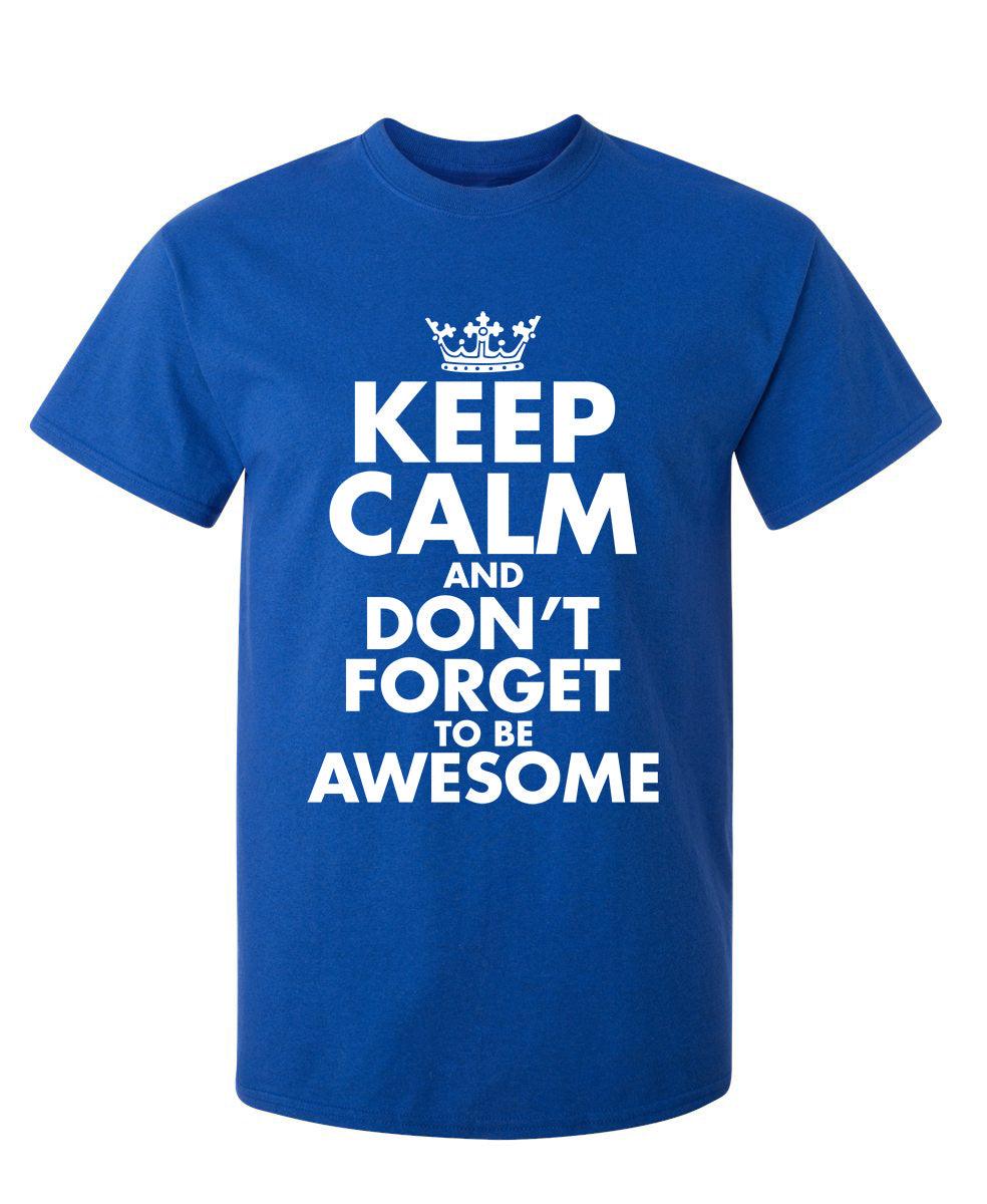 Keep Calm And Don't Forget To Be Awesome