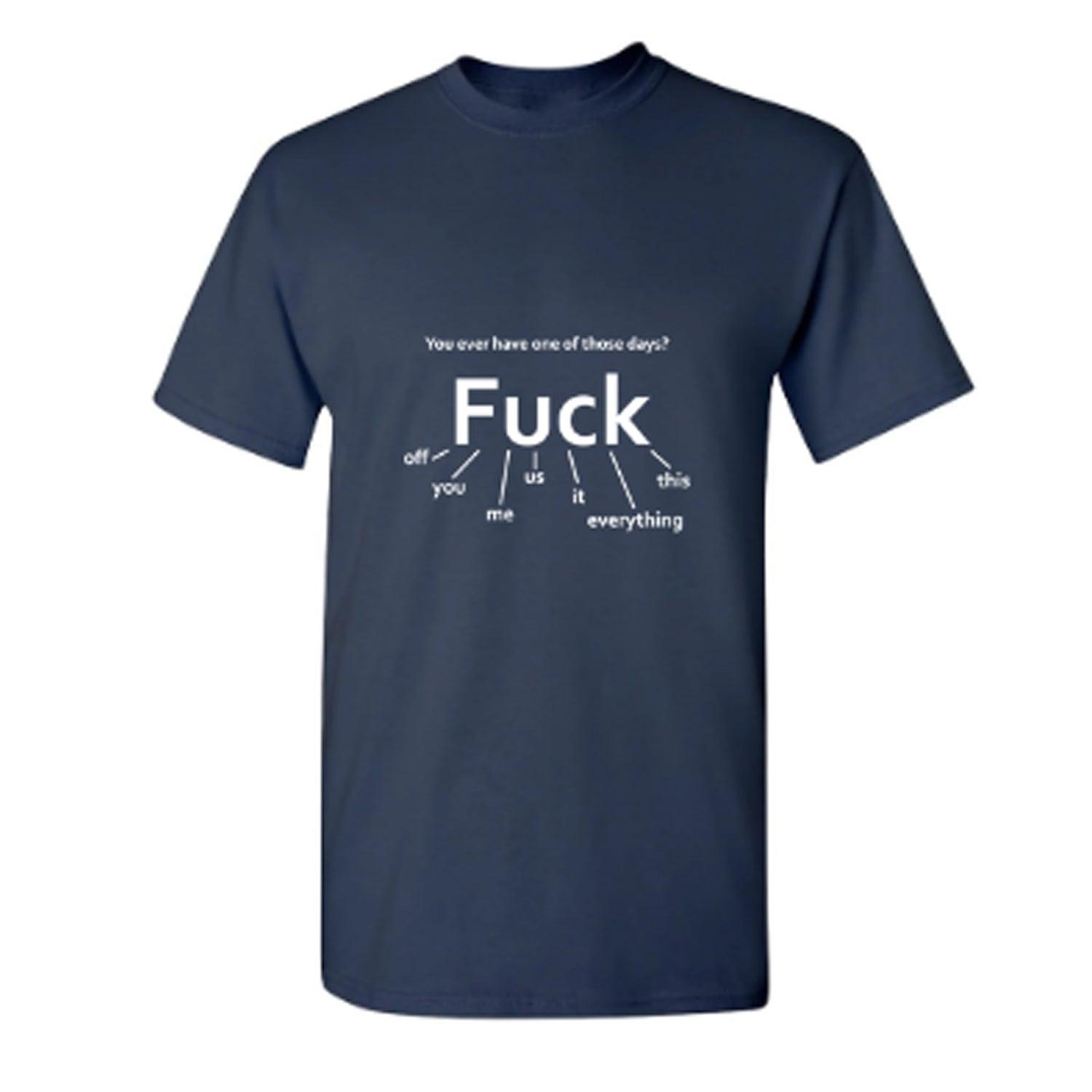 You Ever Have One Of Those Days? Fuck: Off, You, Me, Us, It, Everything, This