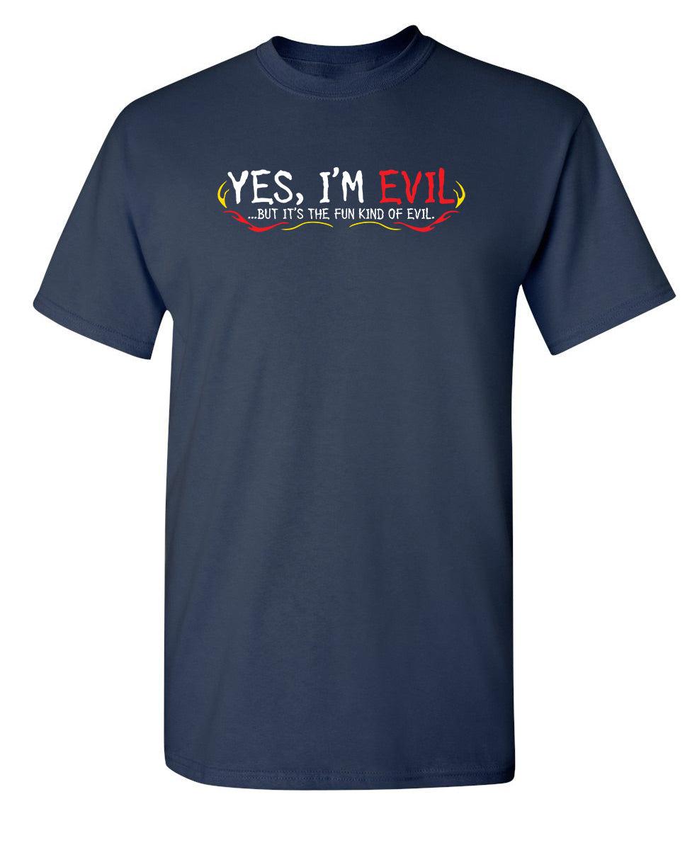 Yes I'm Evil...But I'ts The Fun Kind Of Evil
