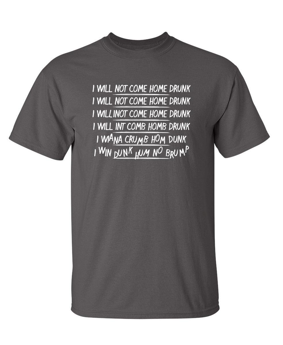 I Will Not Come Home Drunk T-Shirt