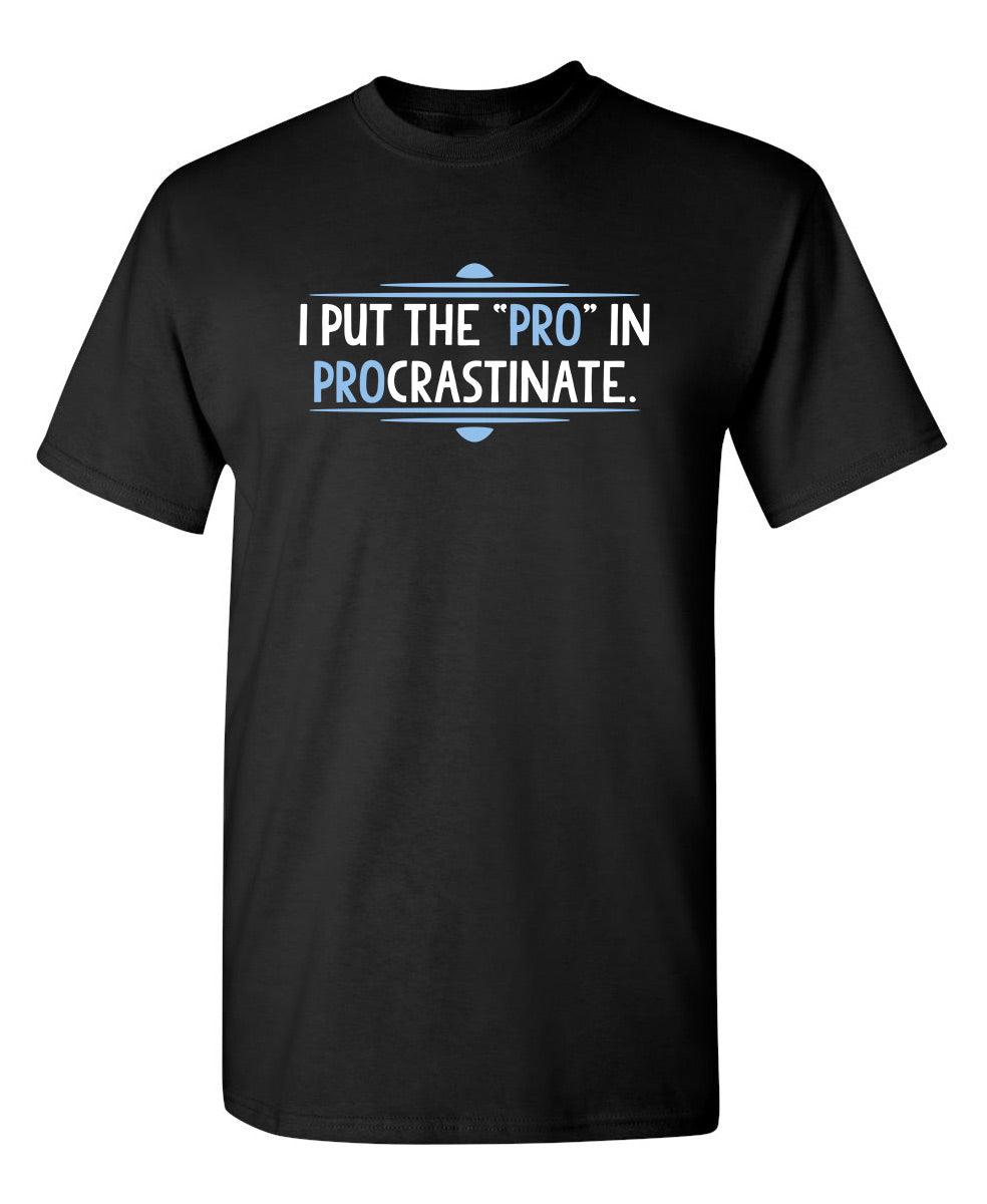 I Put The Pro In Procrastinate
