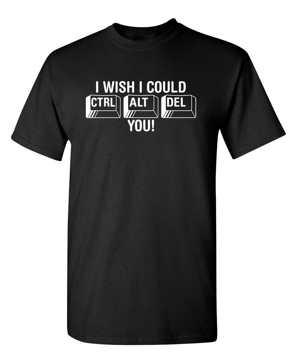 I Wish I Could Ctrl Al Del You!