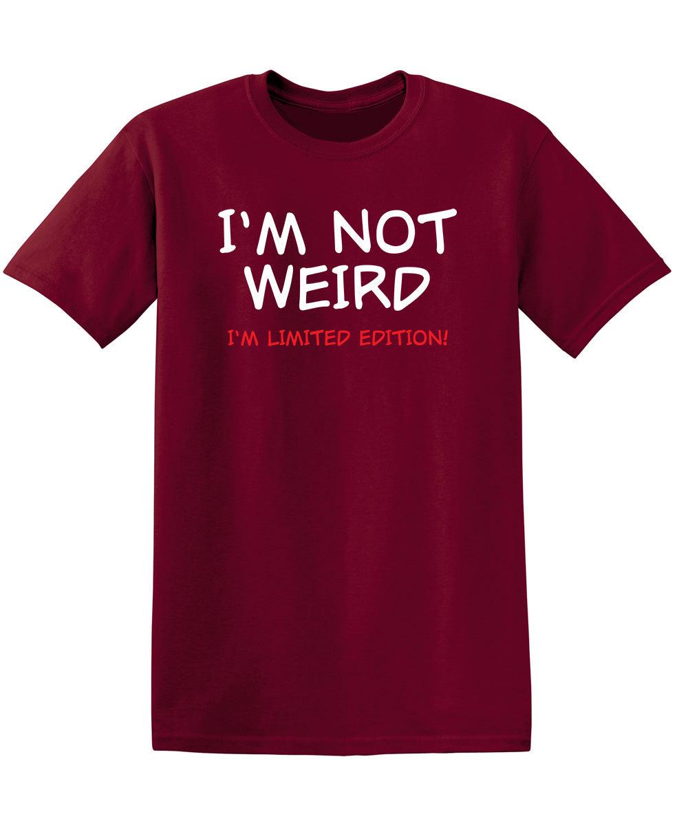 I'm Not Weird I'm Limited Edition