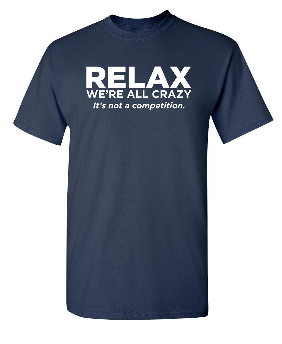 Relax Were All Crazy Its Not A Competition