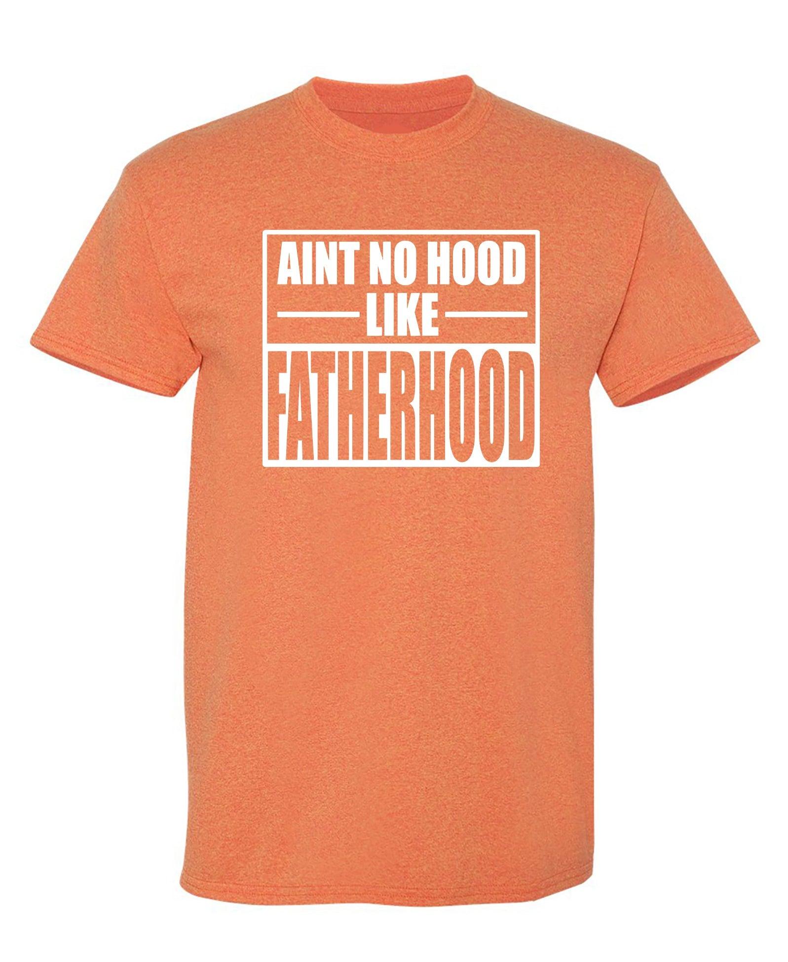 Ain't No Hood Like Fatherhood T-Shirt