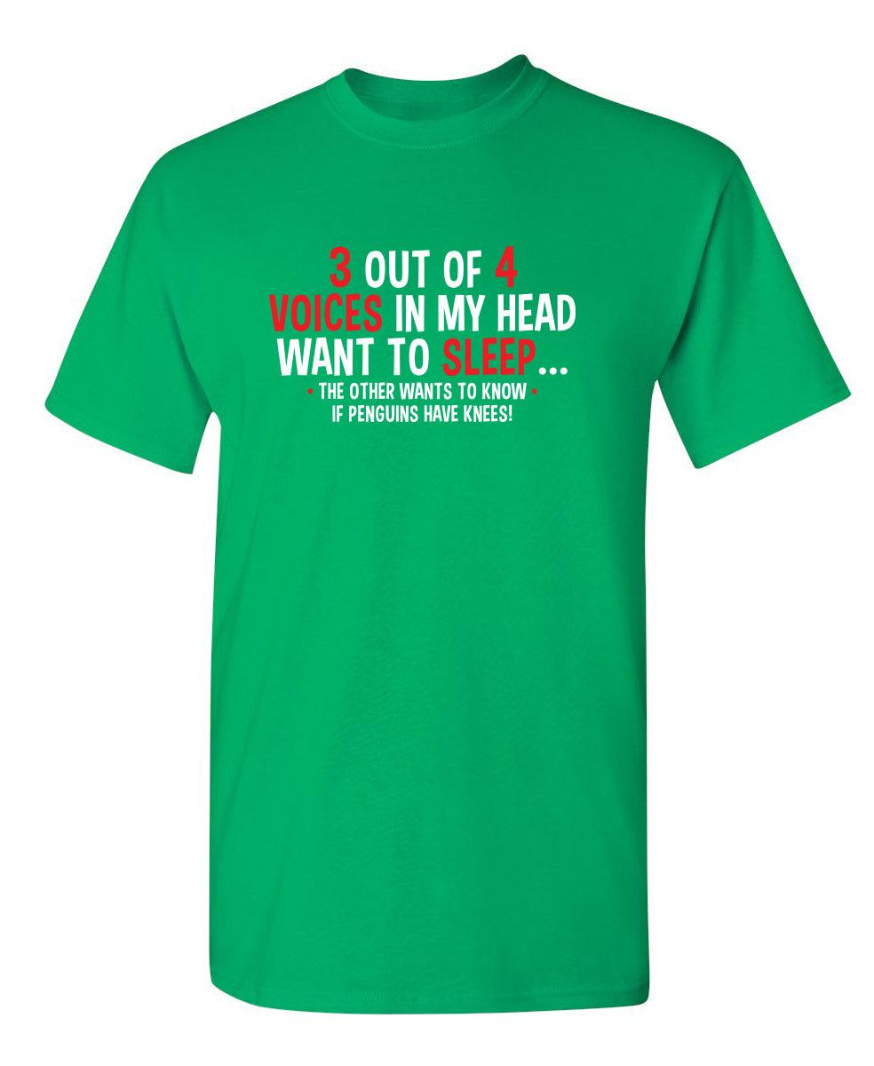 3 Out Of 4 Voices In My Head Want To Sleep The Other Wants To Know If Penguins Have Knees T-Shirt