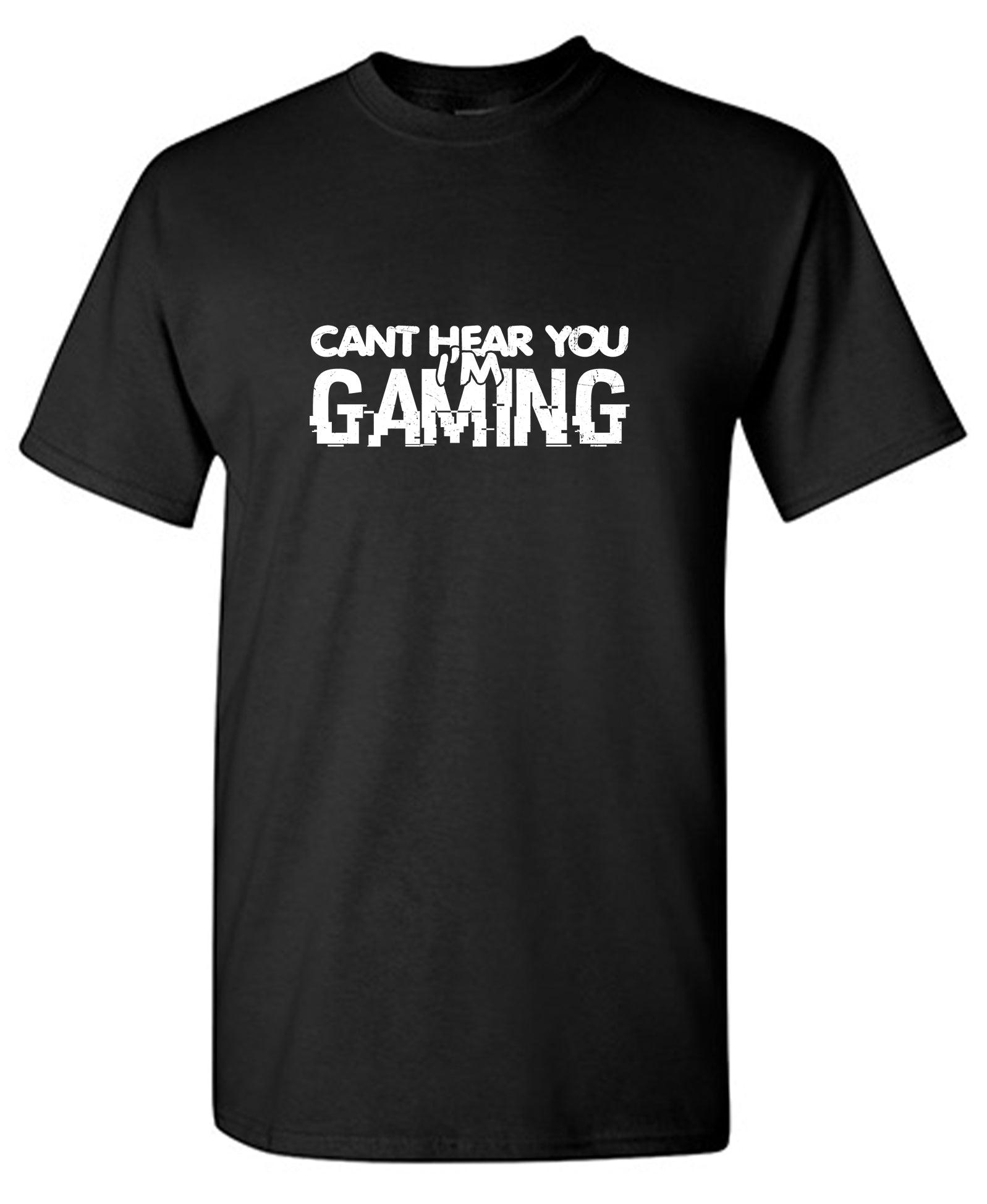 Can't Hear You I'm Gaming Shirt