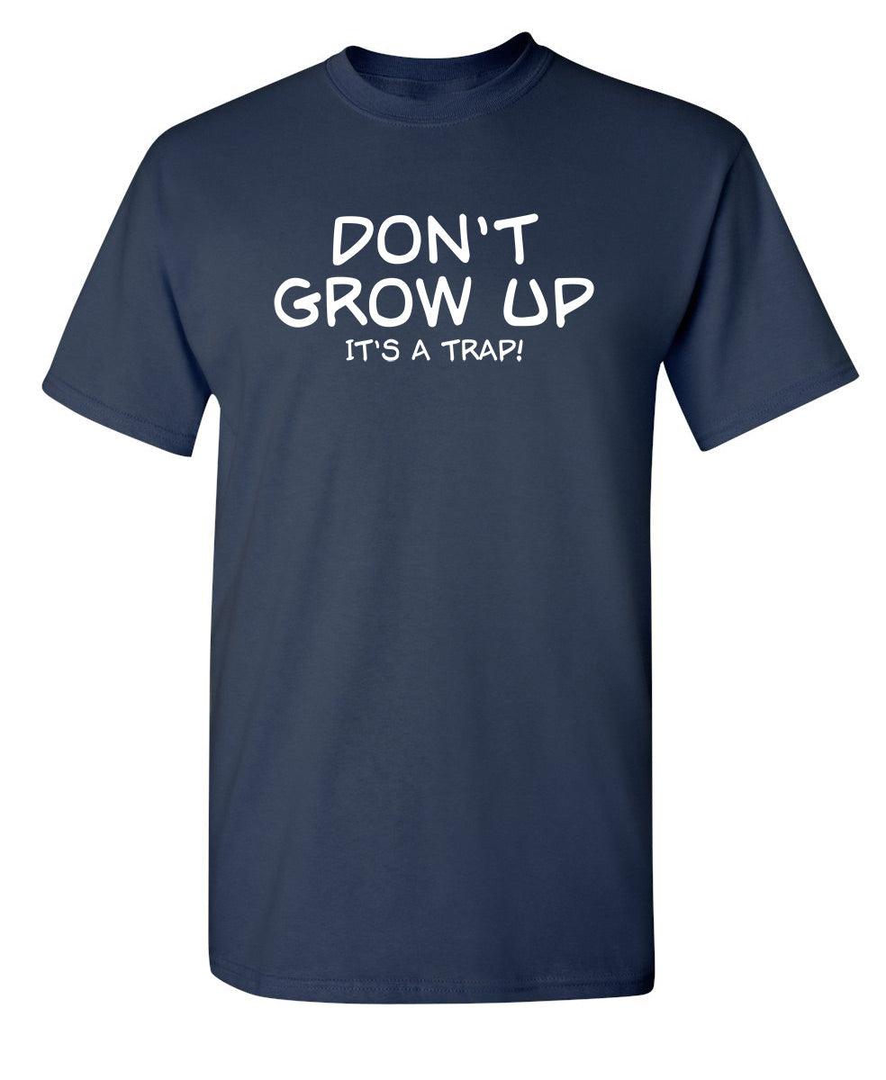Don't Grow Up, It's A Trap! T-Shirt