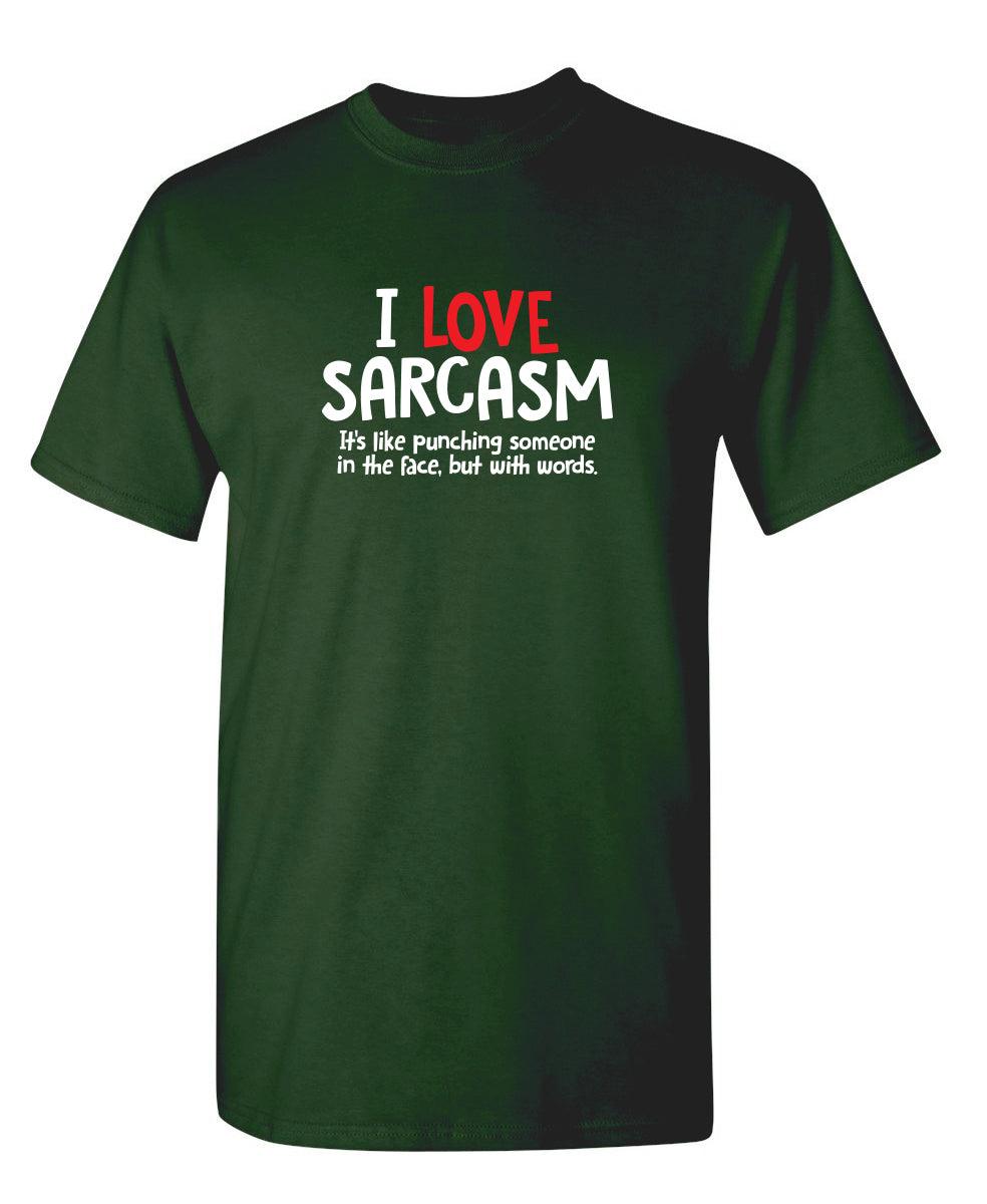 I Love Sarcasm. It's Like Punching Someone In The Face