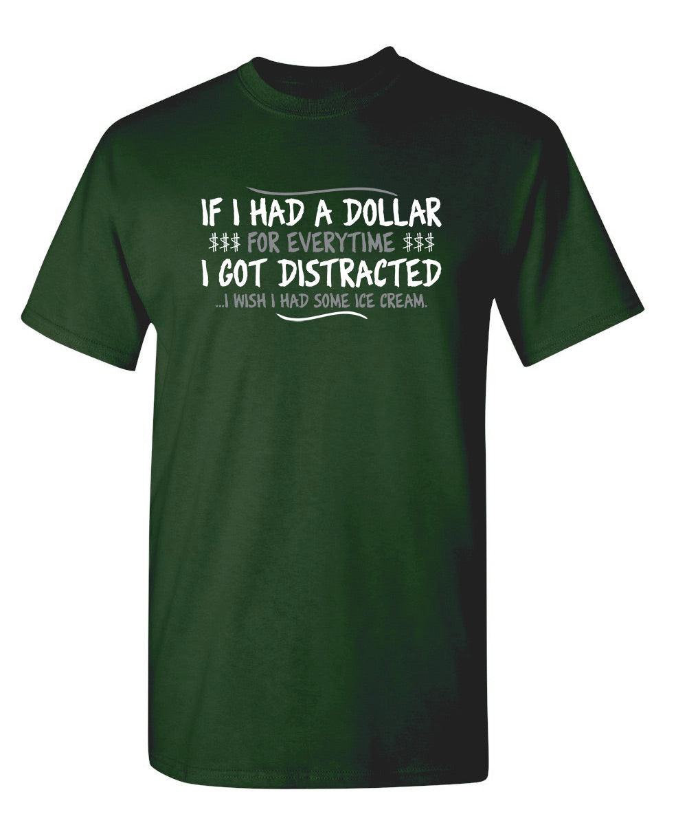 If I Had A Dollar For Everytime I Got Distracted...I Wish I Had Some Ice Cream