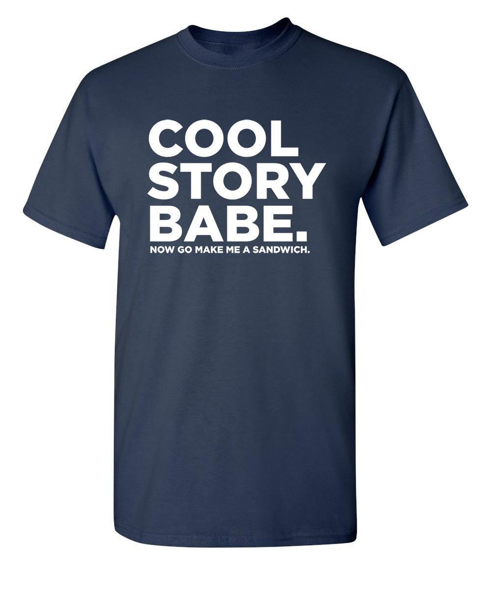 Cool Story Babe Now Go Make Me A Sandwich