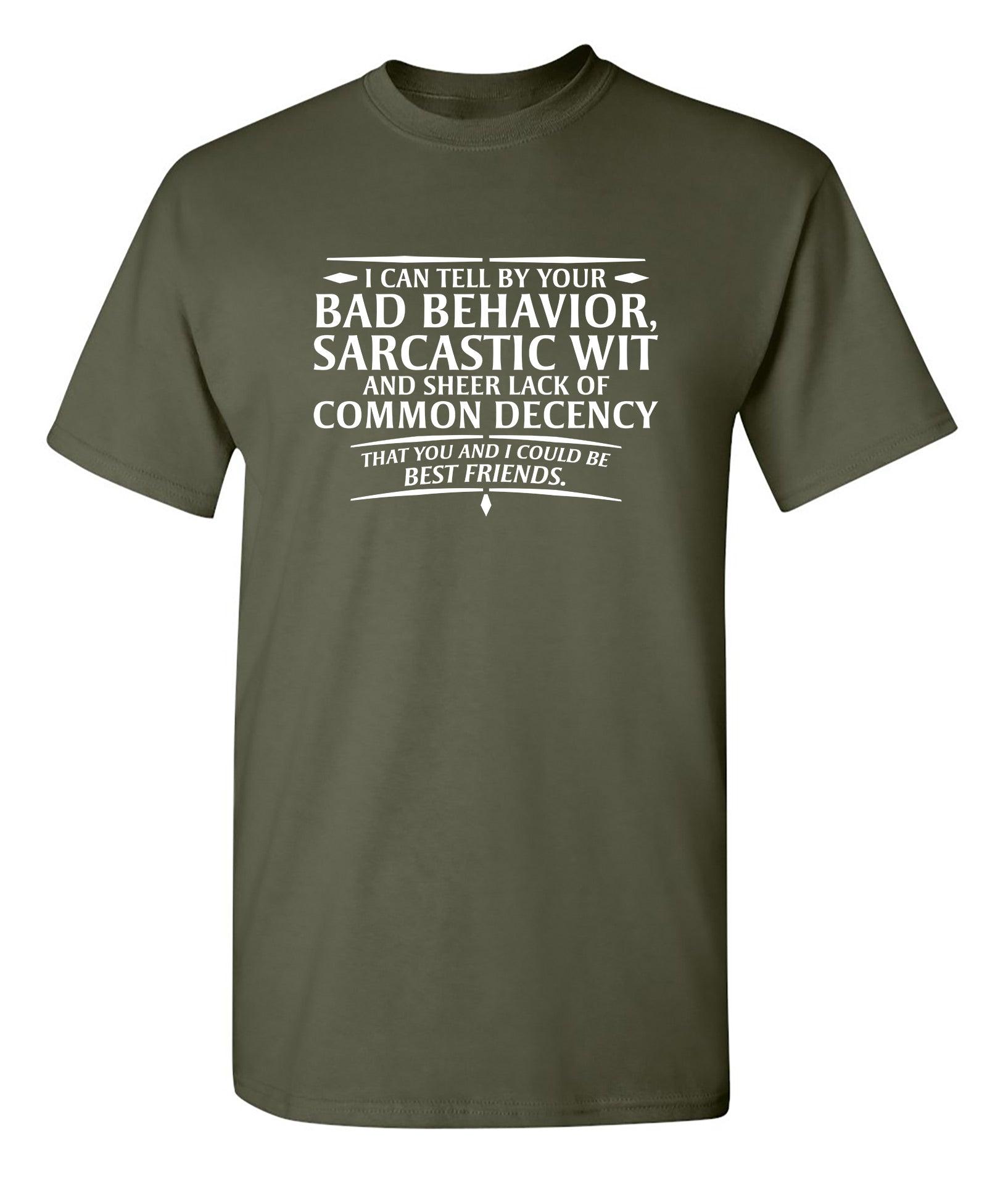 I Can Tell By Your Bad Behavior, Sarcastic Wit And Sheer Lack Of Common Decency