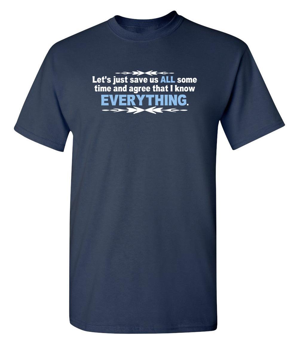 Let's Just Save Us Time And Agree That I Know Everything