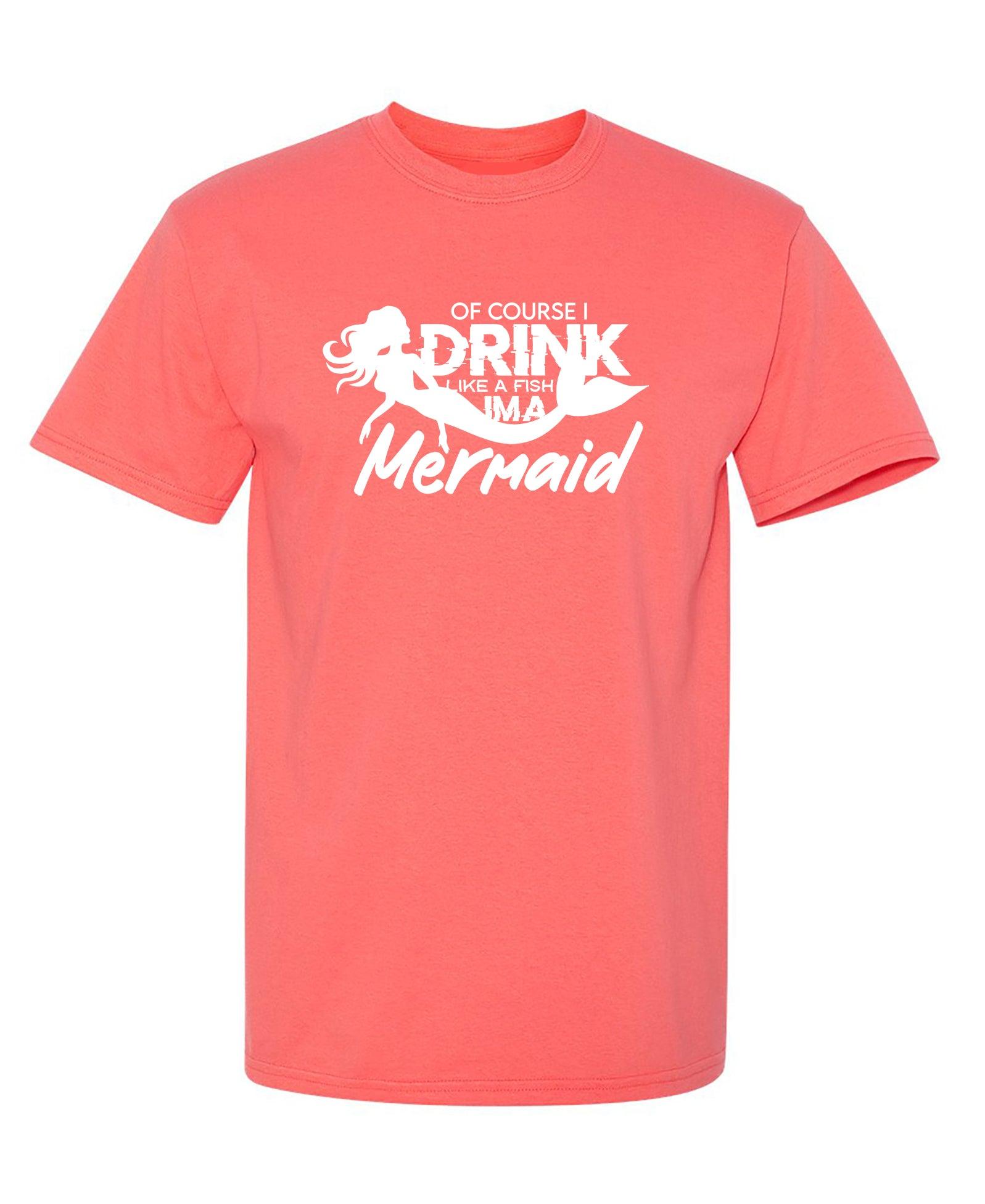 Ofcourse I Drink Like a Fish, I'm a Mermaid