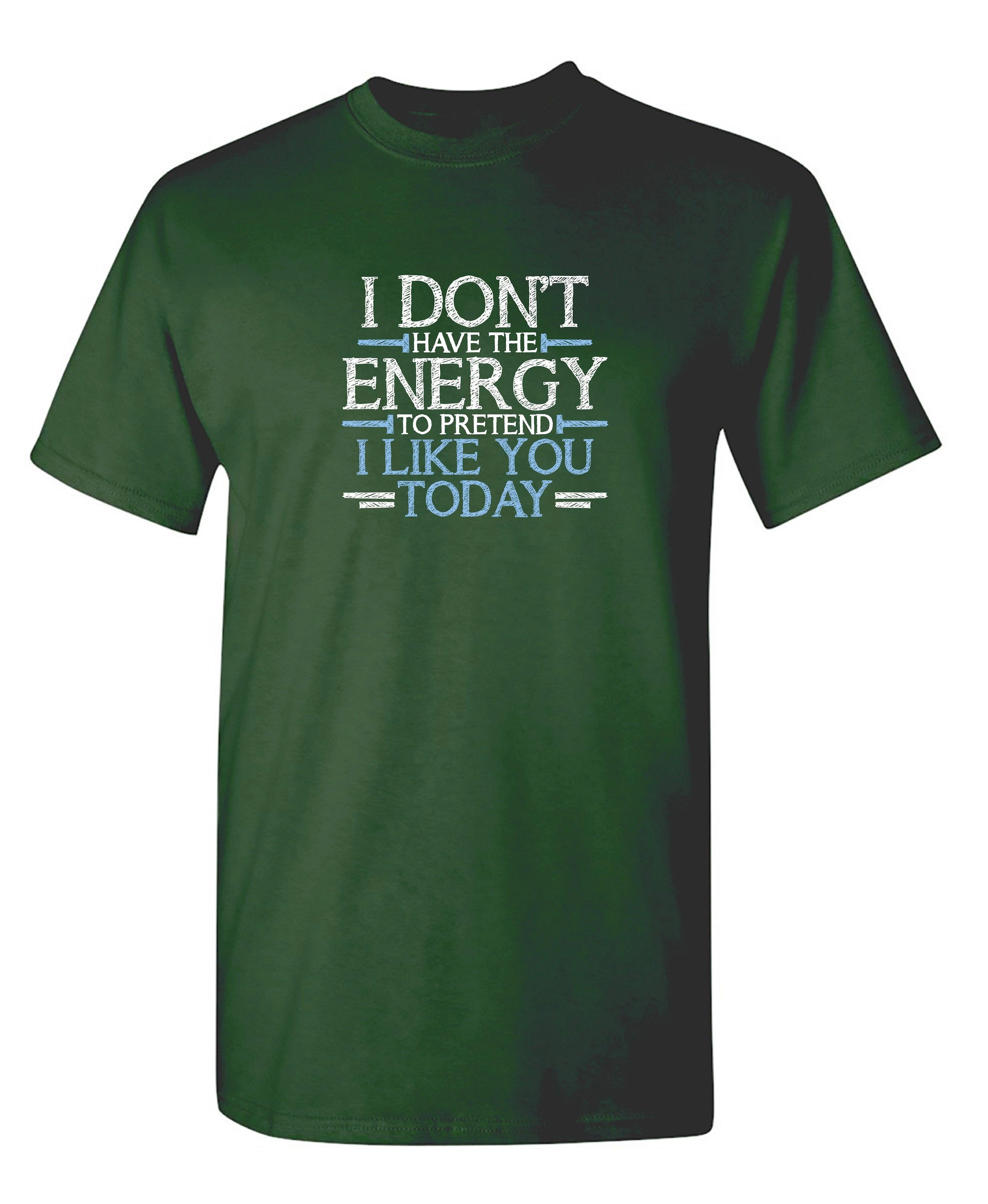 I Don't Have The Energy To Pretend I Like You Today