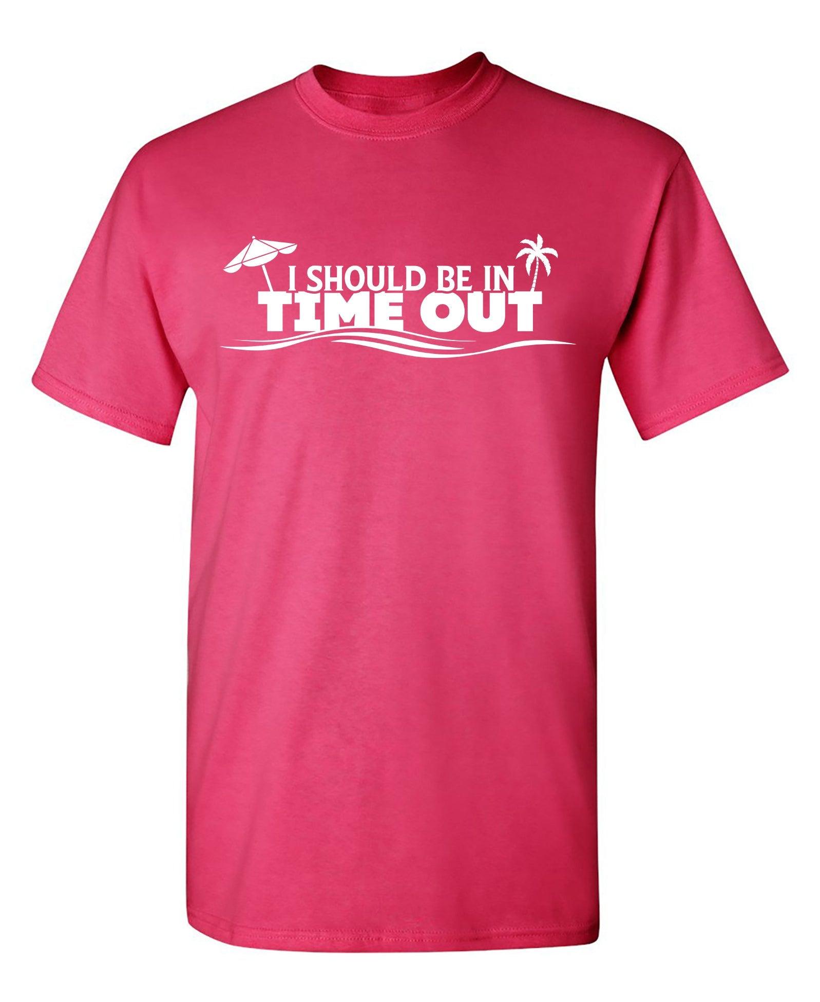 I Should Be In Time Out Shirt